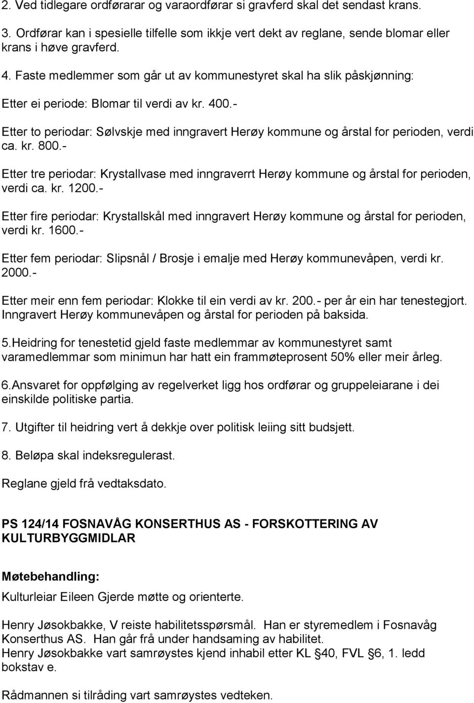 - Etter to periodar: Sølvskje med inngravert Herøy kommune og årstal for perioden, verdi ca. kr. 800.- Etter tre periodar: Krystallvase med inngraverrt Herøy kommune og årstal for perioden, verdi ca.