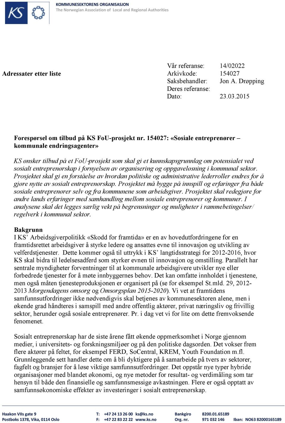 154027: «Sosiale entreprenører kommunale endringsagenter» KS ønsker tilbud på et FoU prosjekt som skal gi et kunnskapsgrunnlag om potensialet ved sosialt entreprenørskap i fornyelsen av organisering