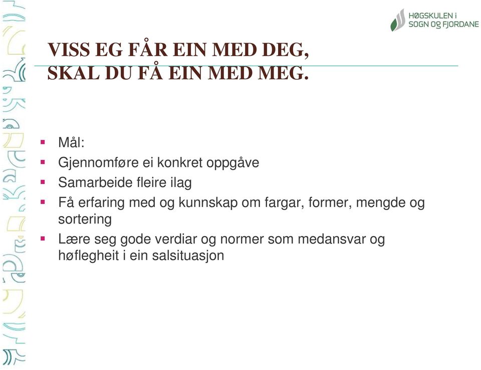 erfaring med og kunnskap om fargar, former, mengde og sortering