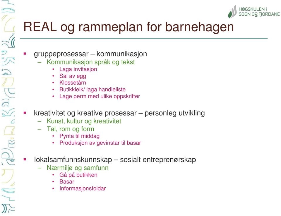 prosessar personleg utvikling Kunst, kultur og kreativitet Tal, rom og form Pynta til middag Produksjon av