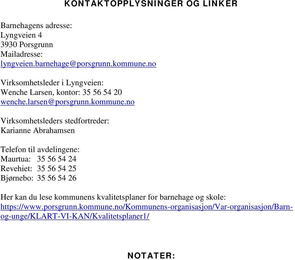 no Virksomhetsleders stedfortreder: Karianne Abrahamsen Telefon til avdelingene: Maurtua: 35 56 54 24 Revehiet: 35 56 54 25 Bjørnebo: 35 56