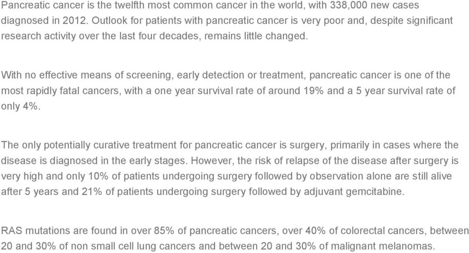 With no effective means of screening, early detection or treatment, pancreatic cancer is one of the most rapidly fatal cancers, with a one year survival rate of around 19% and a 5 year survival rate