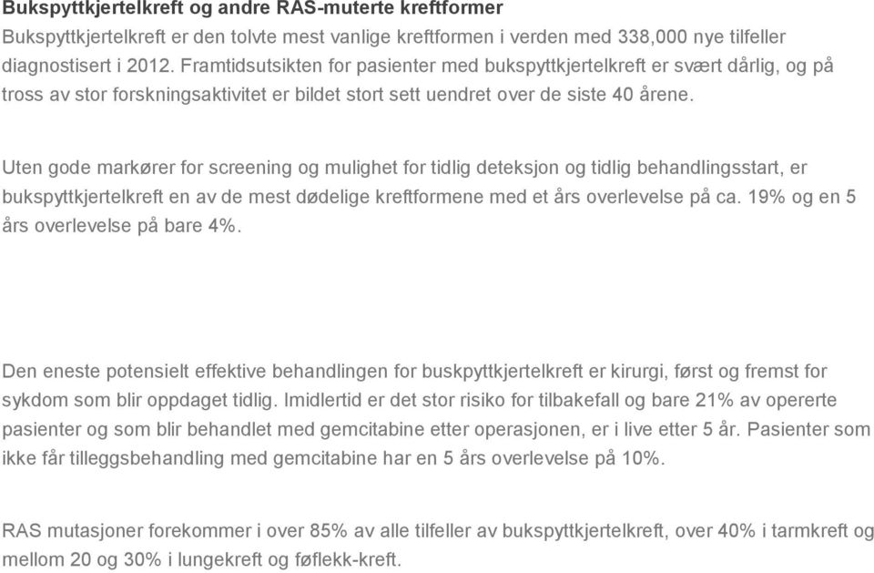 Uten gode markører for screening og mulighet for tidlig deteksjon og tidlig behandlingsstart, er bukspyttkjertelkreft en av de mest dødelige kreftformene med et års overlevelse på ca.