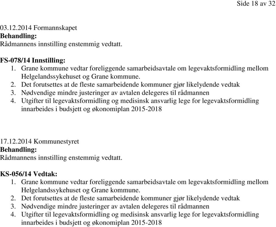 Nødvendige mindre justeringer av avtalen delegeres til rådmannen 4.