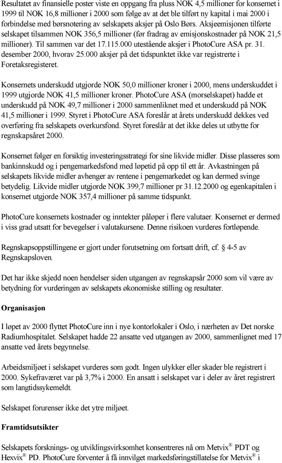 000 utestående aksjer i PhotoCure ASA pr. 31. desember 2000, hvorav 25.000 aksjer på det tidspunktet ikke var registrerte i Foretaksregisteret.