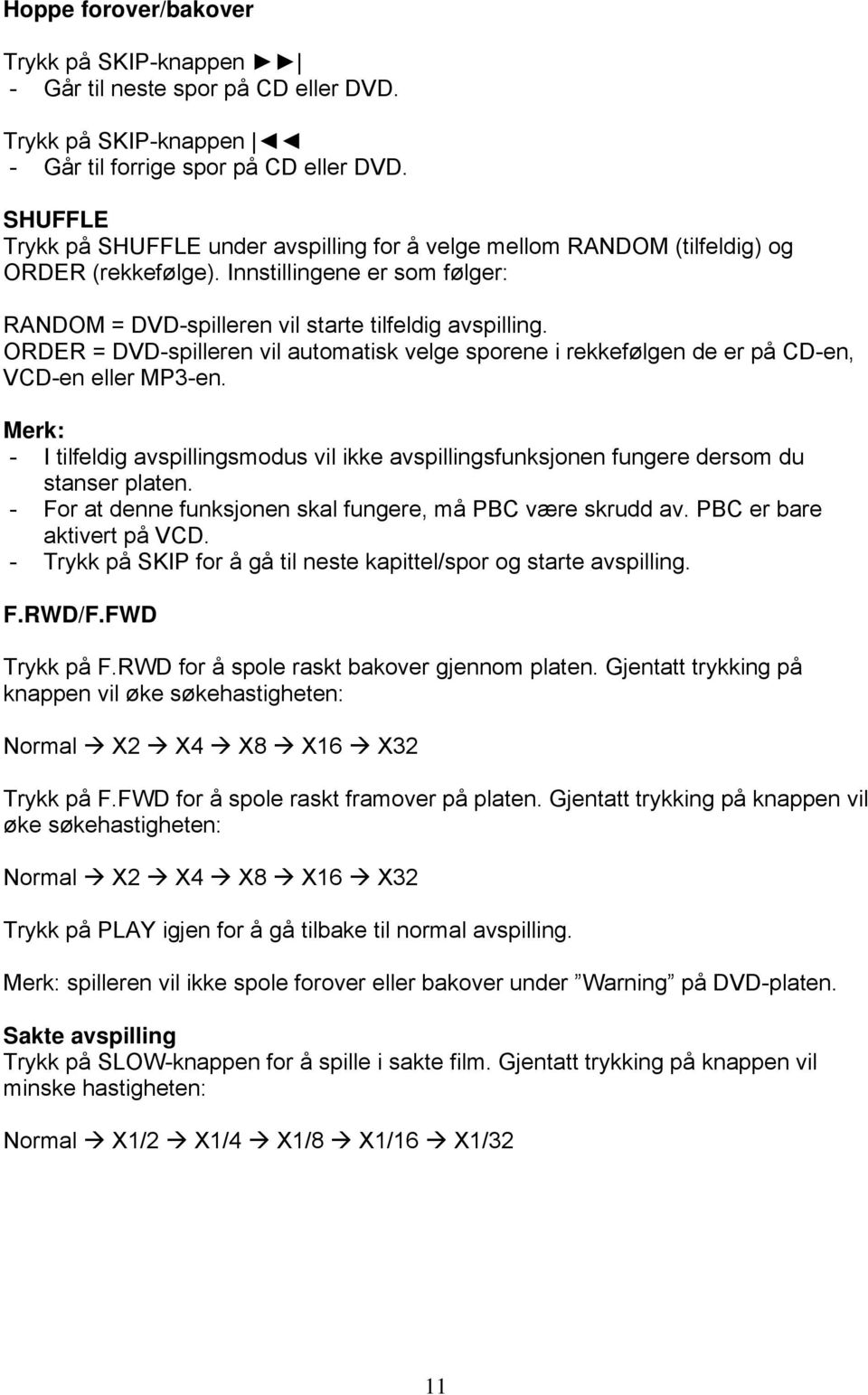 ORDER = DVD-spilleren vil automatisk velge sporene i rekkefølgen de er på CD-en, VCD-en eller MP3-en.