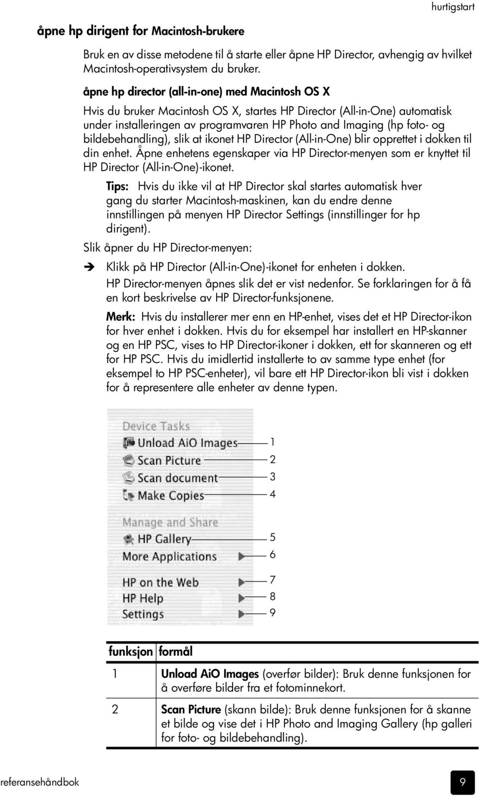 bildebehandling), slik at ikonet HP Director (All-in-One) blir opprettet i dokken til din enhet. Åpne enhetens egenskaper via HP Director-menyen som er knyttet til HP Director (All-in-One)-ikonet.