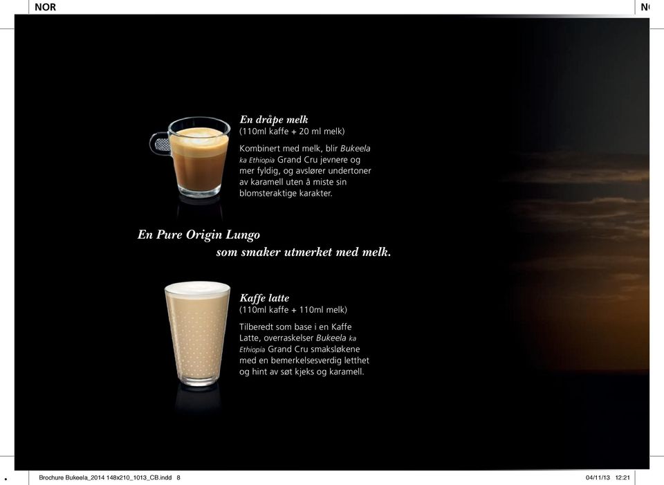 Kaffe latte (110ml kaffe + 110ml melk) Tilberedt som base i en Kaffe Latte, overraskelser Bukeela ka Ethiopia Grand Cru