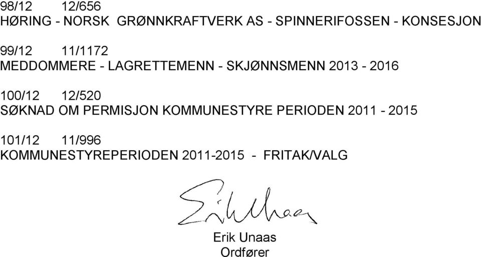 2013-2016 100/12 12/520 SØKNAD OM PERMISJON KOMMUNESTYRE PERIODEN