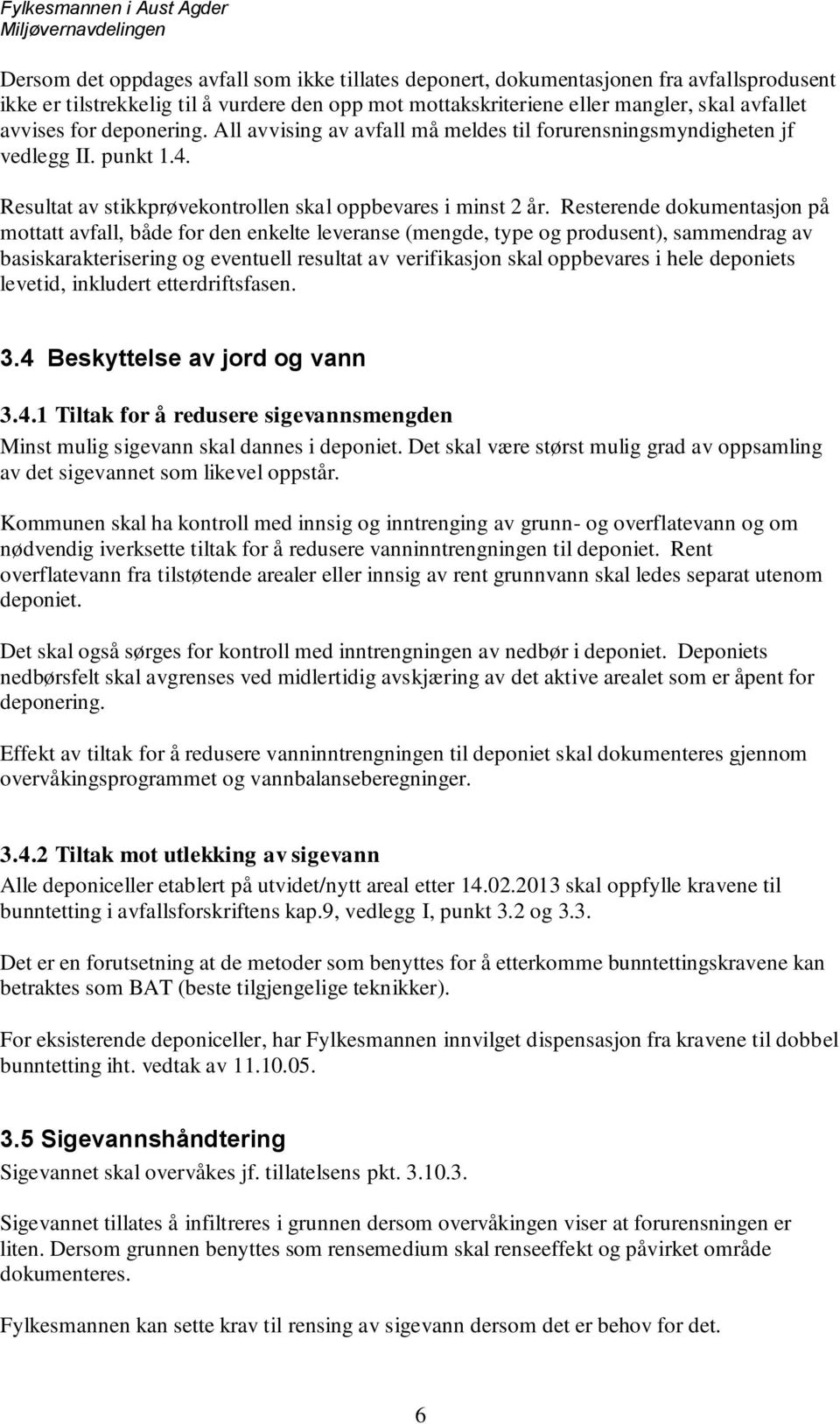 Resterende dokumentasjon på mottatt avfall, både for den enkelte leveranse (mengde, type og produsent), sammendrag av basiskarakterisering og eventuell resultat av verifikasjon skal oppbevares i hele