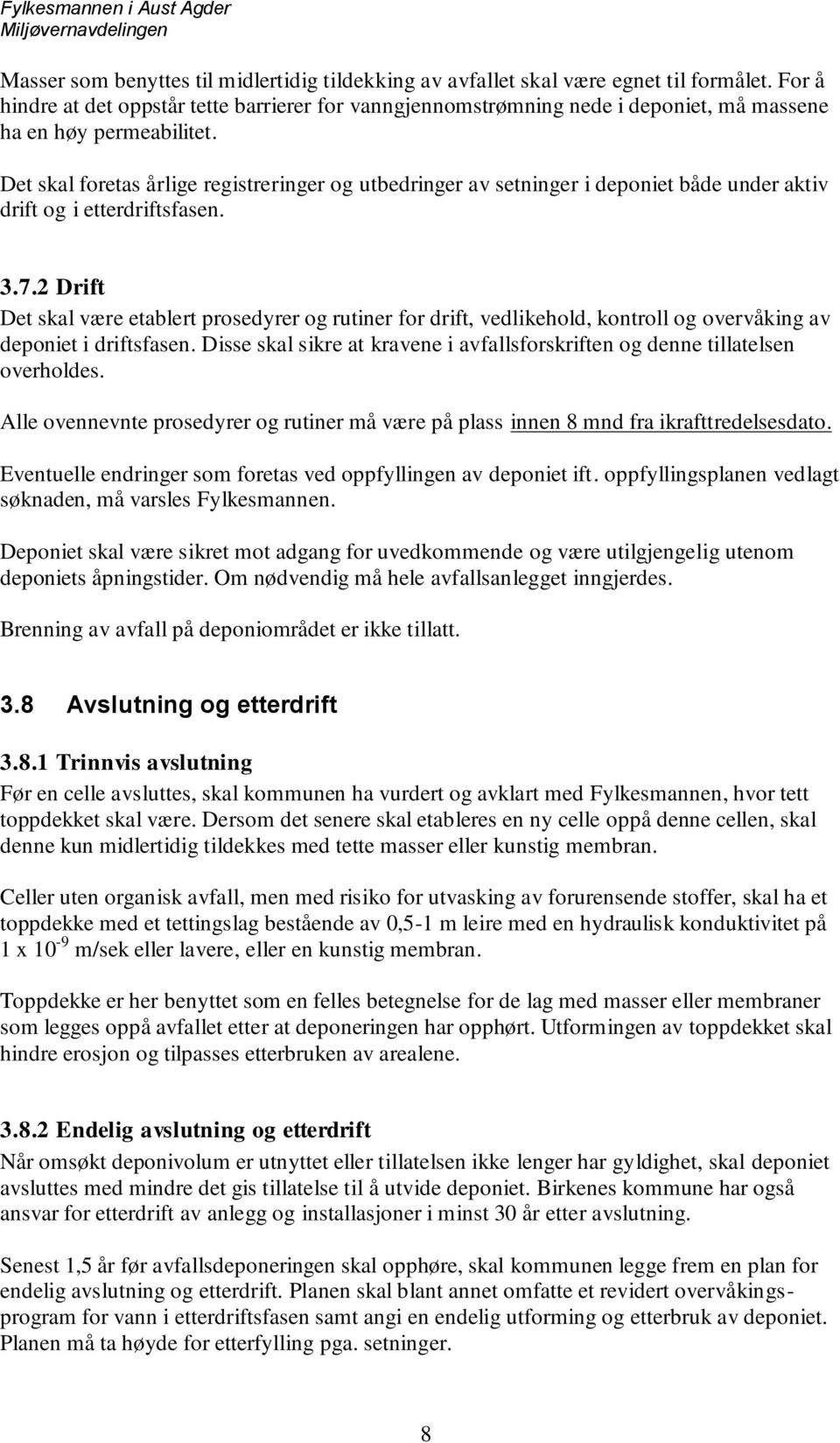 Det skal foretas årlige registreringer og utbedringer av setninger i deponiet både under aktiv drift og i etterdriftsfasen. 3.7.