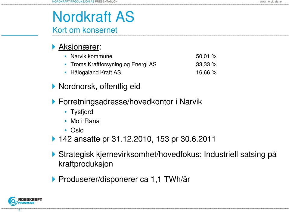 i Tysfjord Mo i Rana Oslo 142 ansatte pr 31.12.2010, 153 pr 30.6.