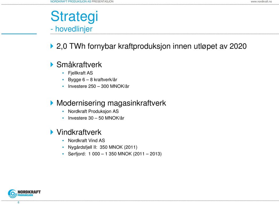 Modernisering magasinkraftverk Nordkraft Produksjon AS Investere 30 50 MNOK/år