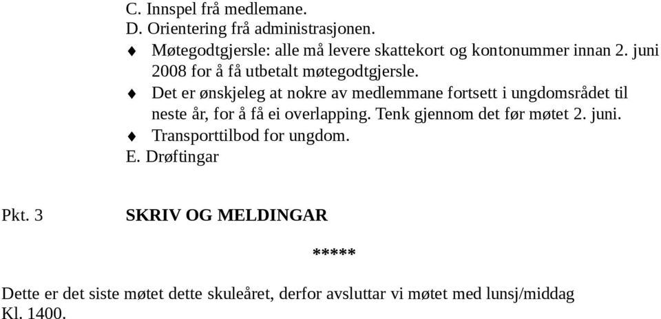 Det er ønskjeleg at nokre av medlemmane fortsett i ungdomsrådet til neste år, for å få ei overlapping.