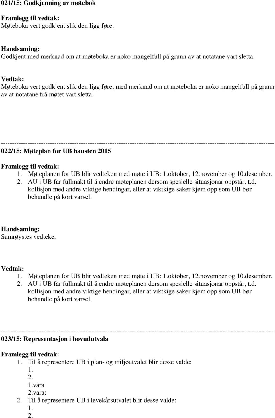 --------------------------------------------------------------------------------------------------------------------------- 022/15: Møteplan for UB hausten 2015 Framlegg til vedtak: 1.