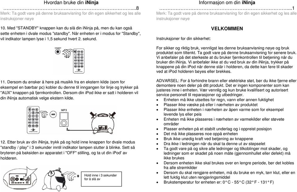 ..1 Instruksjoner for din sikkerhet: VELKOMMEN For sikker og riktig bruk, vennligst les denne bruksanvisning nøye og bruk produktet som tiltenkt. Ta godt vare på denne bruksanvisning for senere bruk.