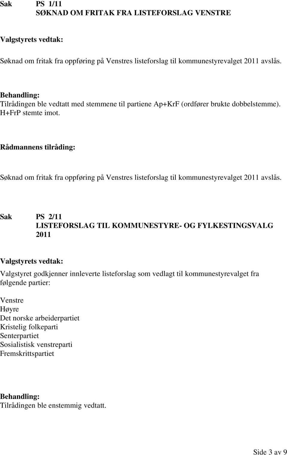 Søknad om fritak fra oppføring på Venstres listeforslag til kommunestyrevalget 2011 avslås.