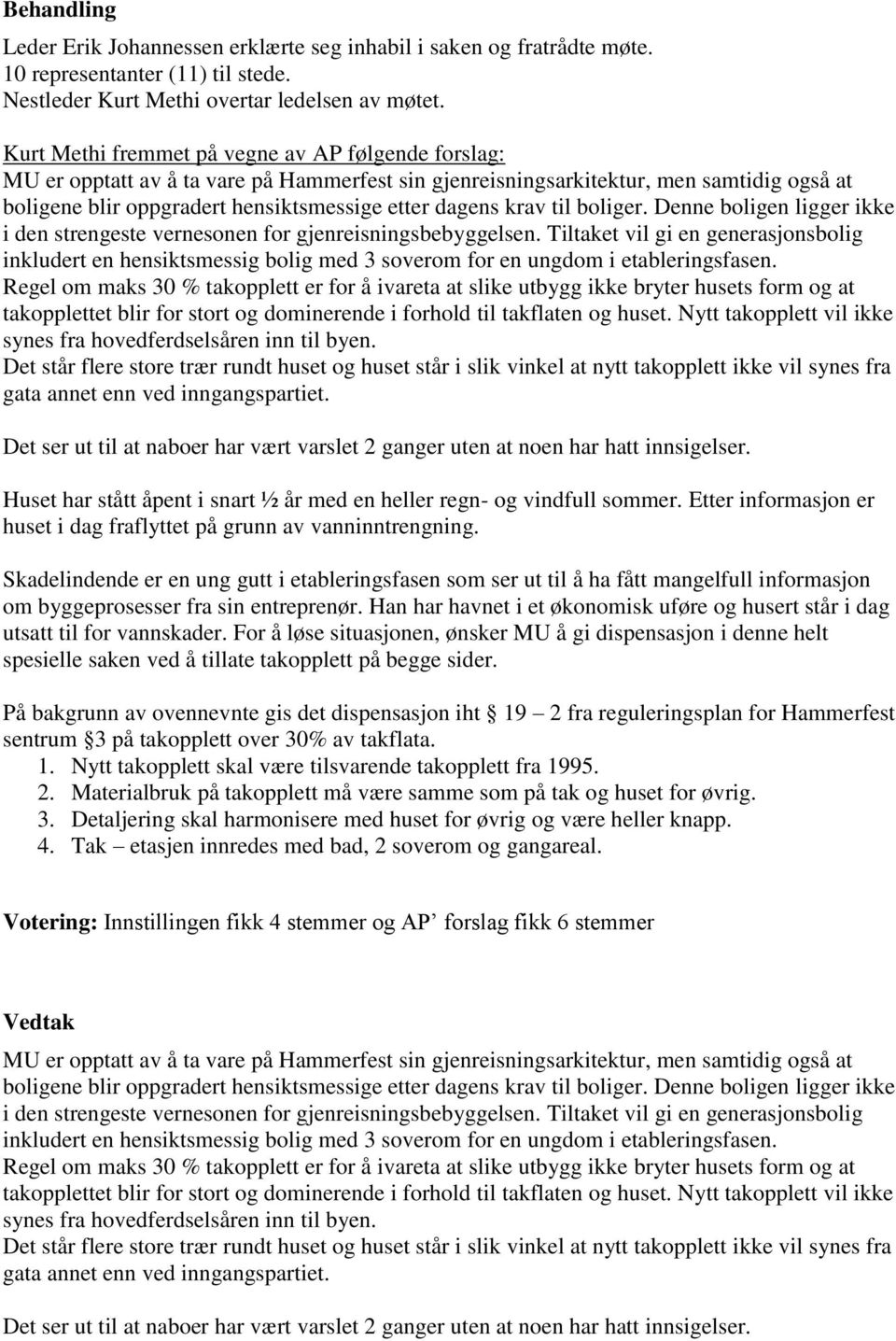 krav til boliger. Denne boligen ligger ikke i den strengeste vernesonen for gjenreisningsbebyggelsen.