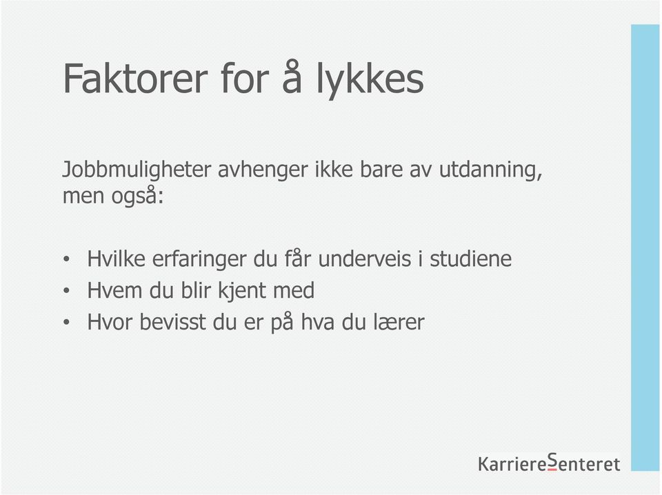 erfaringer du får underveis i studiene Hvem