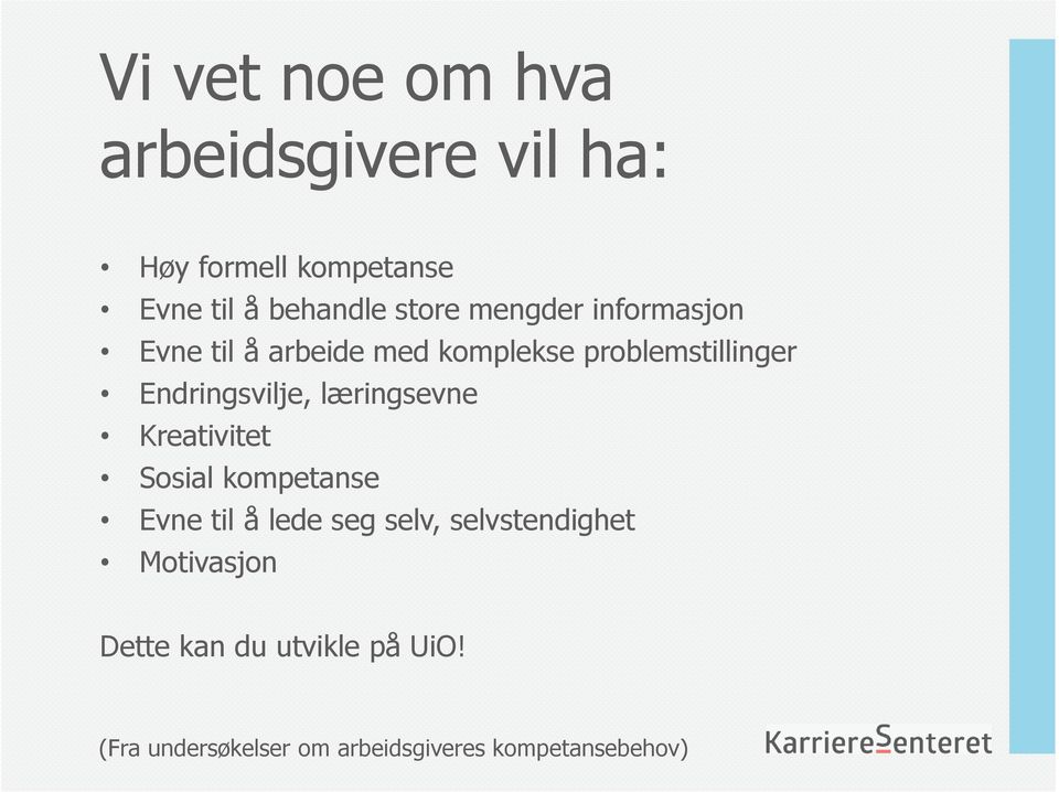 Endringsvilje, læringsevne Kreativitet Sosial kompetanse Evne til å lede seg selv,