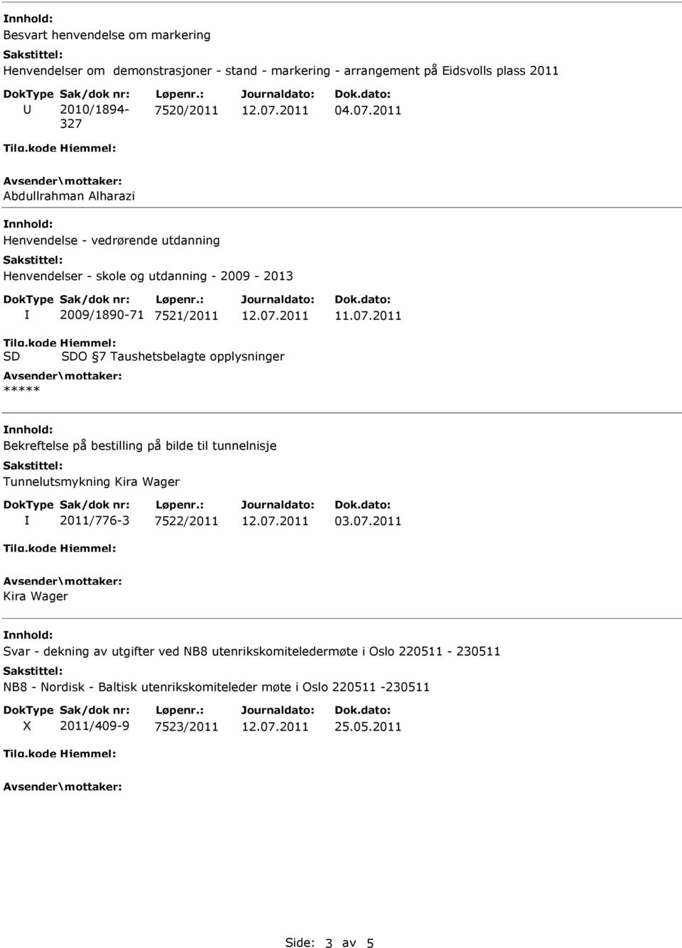 kode SD Hjemmel: SDO 7 Taushetsbelagte opplysninger ***** Bekreftelse på bestilling på bilde til tunnelnisje Tunnelutsmykning Kira Wager 2011/776-3 7522/2011 03.07.