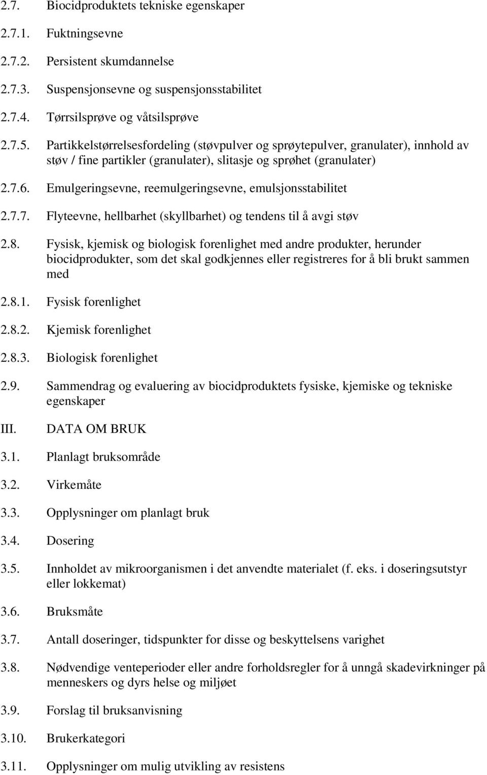 Emulgeringsevne, reemulgeringsevne, emulsjonsstabilitet 2.7.7. Flyteevne, hellbarhet (skyllbarhet) og tendens til å avgi støv 2.8.