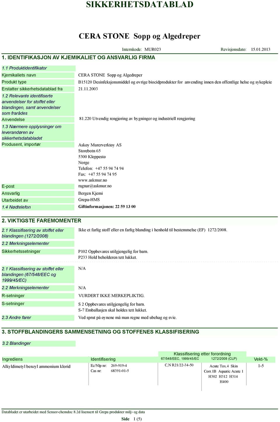 2 Relevante identifiserte anvendelser for stoffet eller blandingen, samt anvendelser som frarådes Anvendelse 81.220 Utvendig rengjøring av bygninger og industriell rengjøring 1.