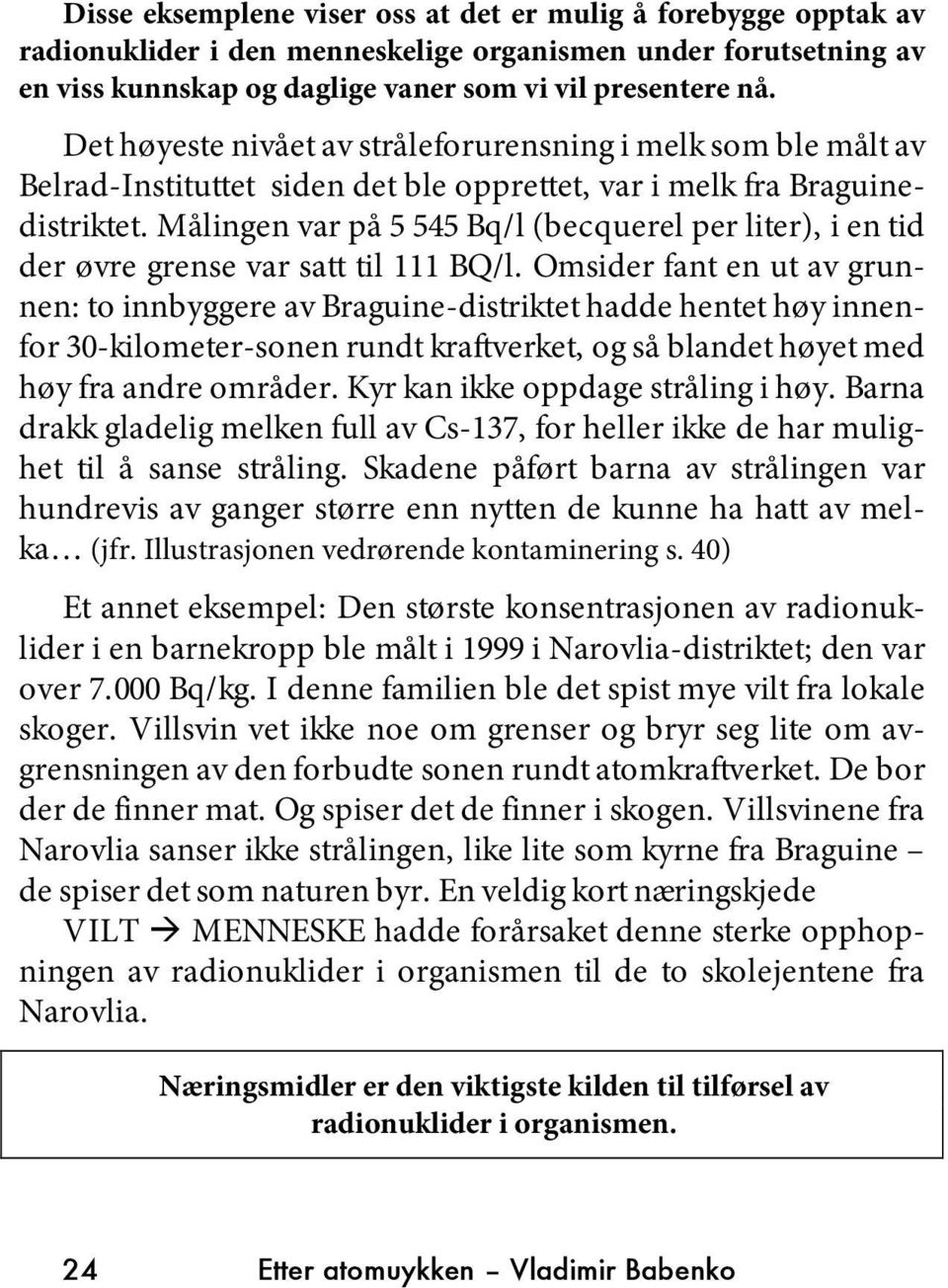 Målingen var på 5 545 Bq/l (becquerel per liter), i en tid der øvre grense var satt til 111 BQ/l.