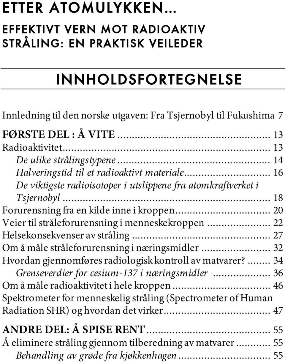 .. 18 Forurensning fra en kilde inne i kroppen... 20 Veier til stråleforurensning i menneskekroppen... 22 Helsekonsekvenser av stråling... 27 Om å måle stråleforurensning i næringsmidler.