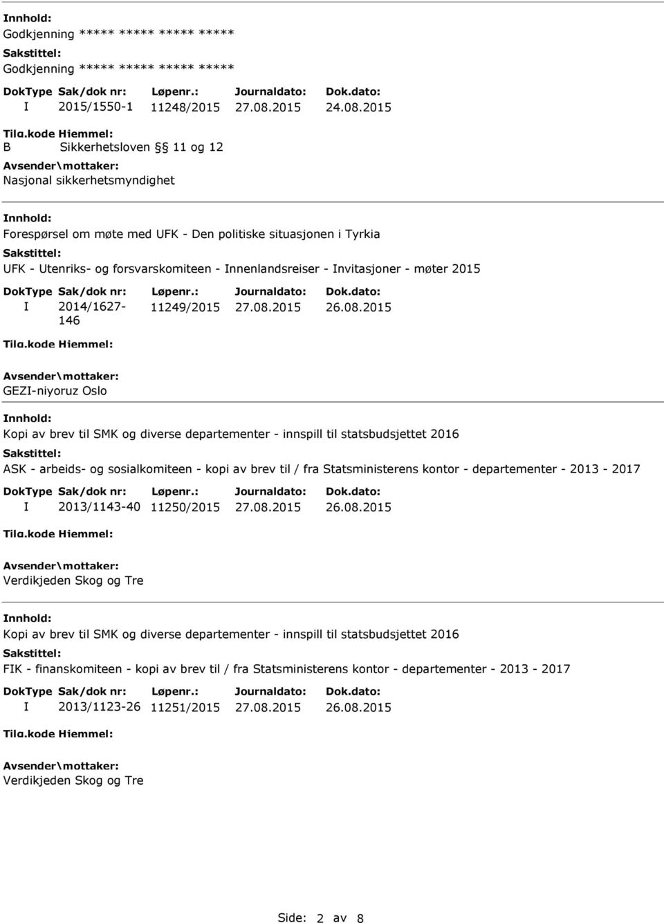 2014/1627-146 11249/2015 GEZ-niyoruz Oslo nnhold: ASK - arbeids- og sosialkomiteen - kopi av brev til / fra Statsministerens kontor - departementer - 2013-2017