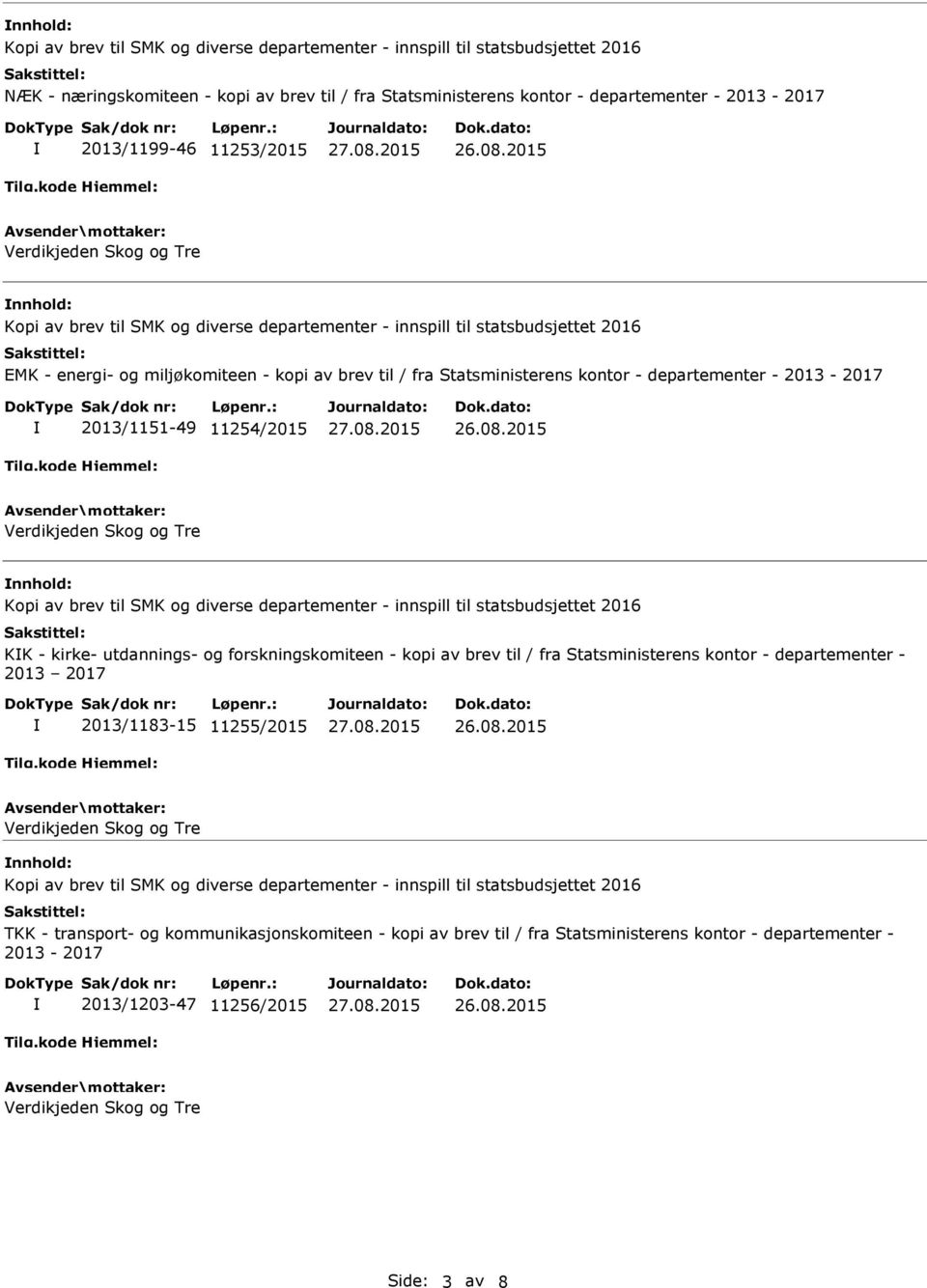 utdannings- og forskningskomiteen - kopi av brev til / fra Statsministerens kontor - departementer - 2013 2017 2013/1183-15 11255/2015 nnhold: TKK