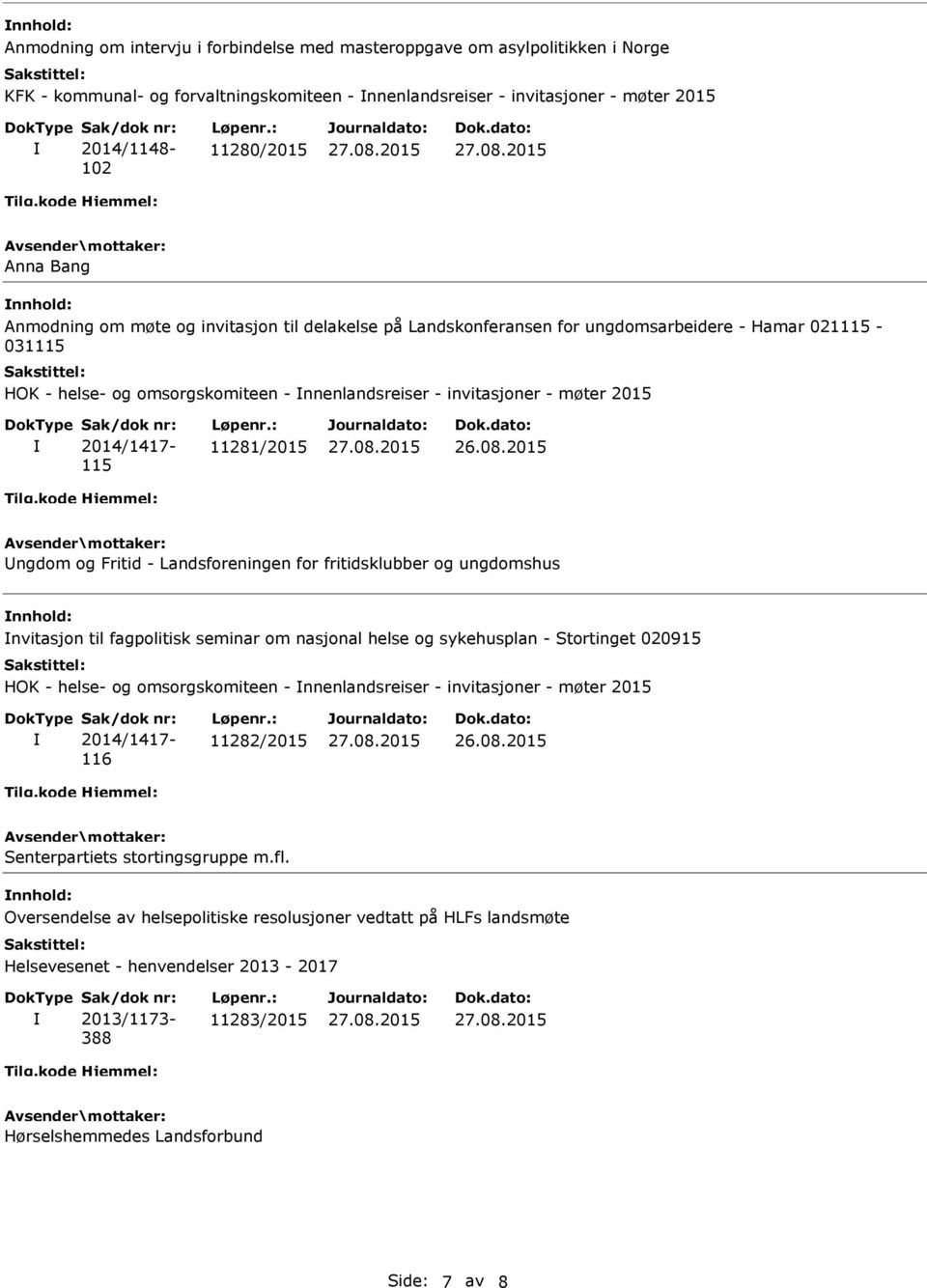 2015 2014/1417-115 11281/2015 Ungdom og Fritid - Landsforeningen for fritidsklubber og ungdomshus nnhold: nvitasjon til fagpolitisk seminar om nasjonal helse og sykehusplan - Stortinget 020915 HOK -