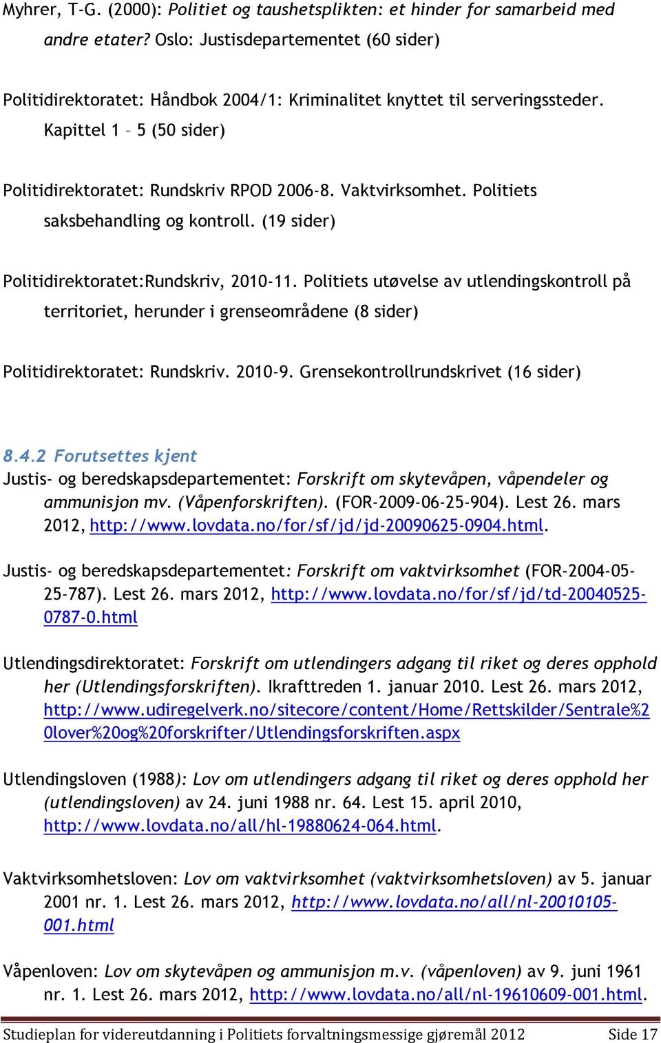 Politiets saksbehandling og kontroll. (19 sider) Politidirektoratet:Rundskriv, 2010-11.