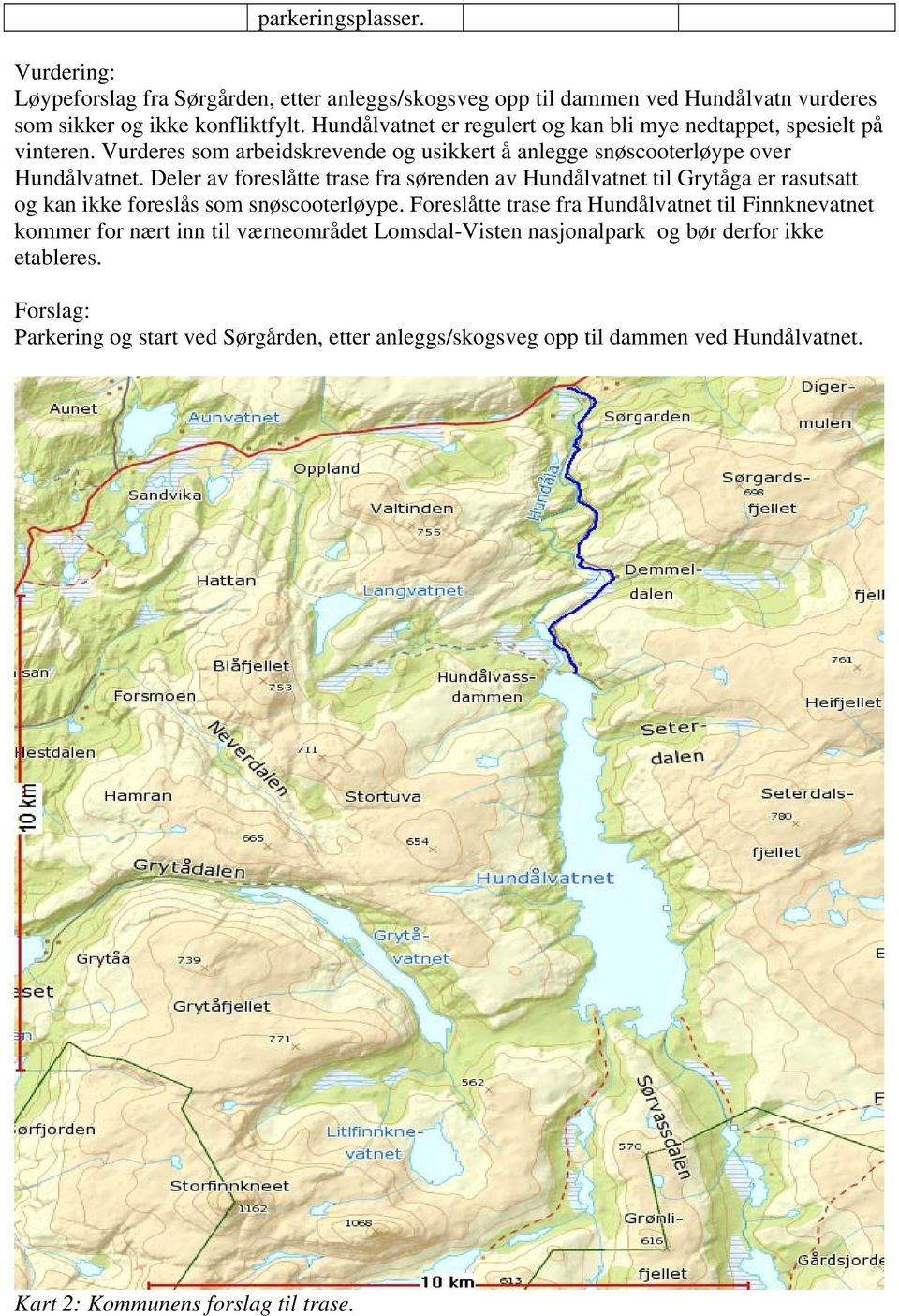 Deler av foreslåtte trase fra sørenden av Hundålvatnet til Grytåga er rasutsatt og kan ikke foreslås som snøscooterløype.