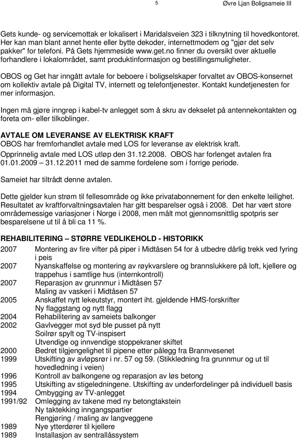 P å G e t s h j e m m e s i d e w w w. g e t. n o e l f l e i n n e r d u o forhandlere i lokalområdet, samt produktinformasjon og bestillingsmuligheter.