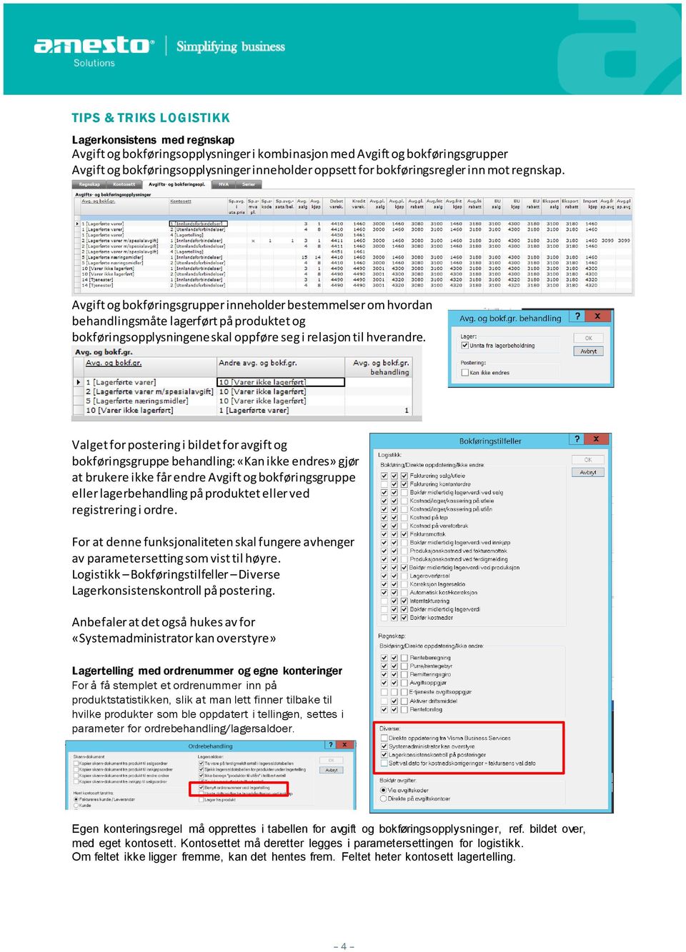 Avgift og bokføringsgrupper inneholder bestemmelser om hvordan behandlingsmåte lagerført på produktet og bokføringsopplysningene skal oppføre seg i relasjon til hverandre.