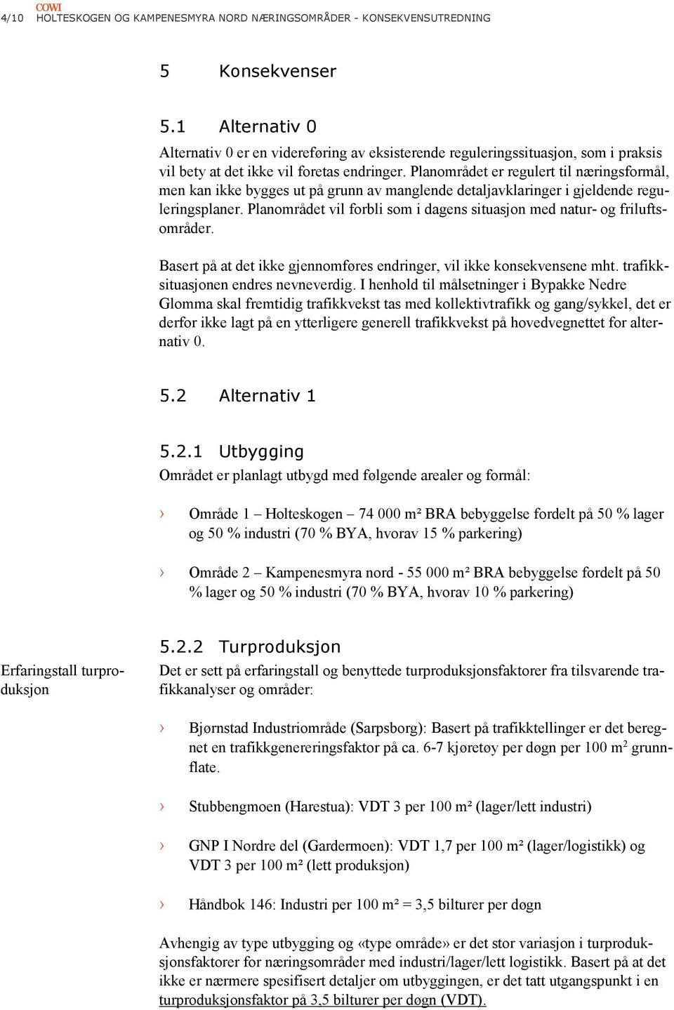 Planområdet er regulert til næringsformål, men kan ikke bygges ut på grunn av manglende detaljavklaringer i gjeldende reguleringsplaner.