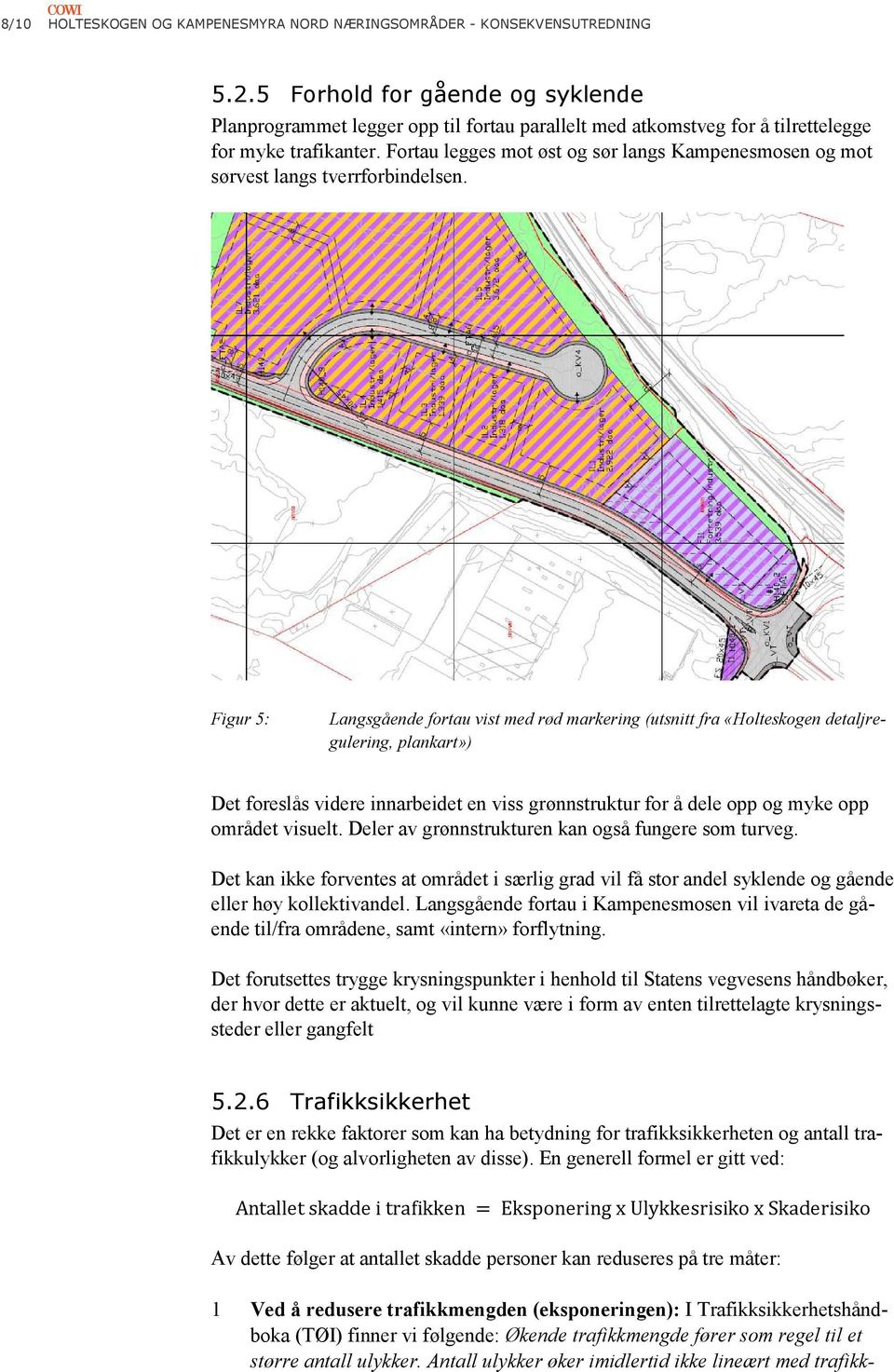 Fortau legges mot øst og sør langs Kampenesmosen og mot sørvest langs tverrforbindelsen.