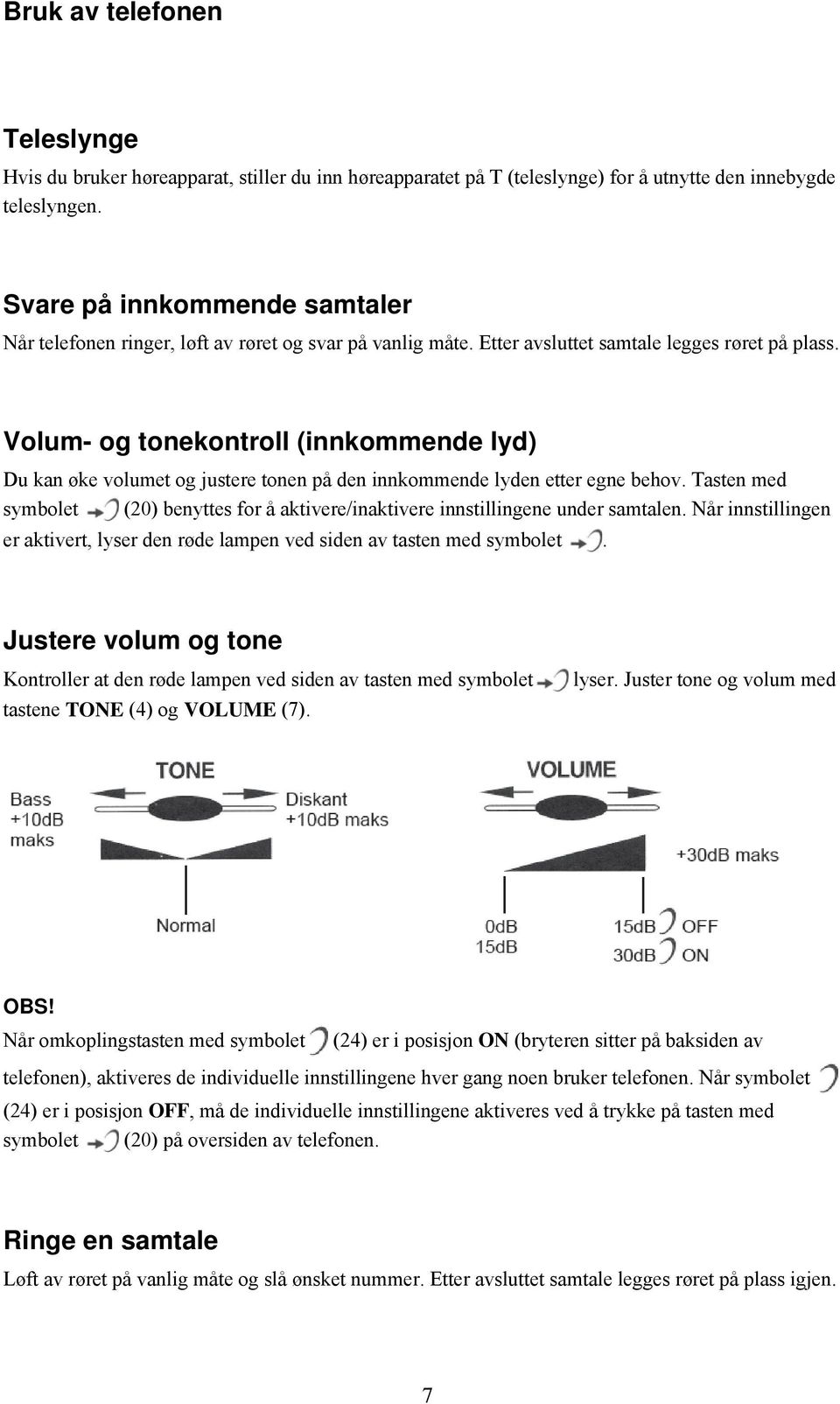 Volum- og tonekontroll (innkommende lyd) Du kan øke volumet og justere tonen på den innkommende lyden etter egne behov.