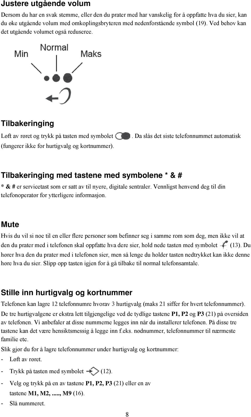 Da slås det siste telefonnummet automatisk (fungerer ikke for hurtigvalg og kortnummer).