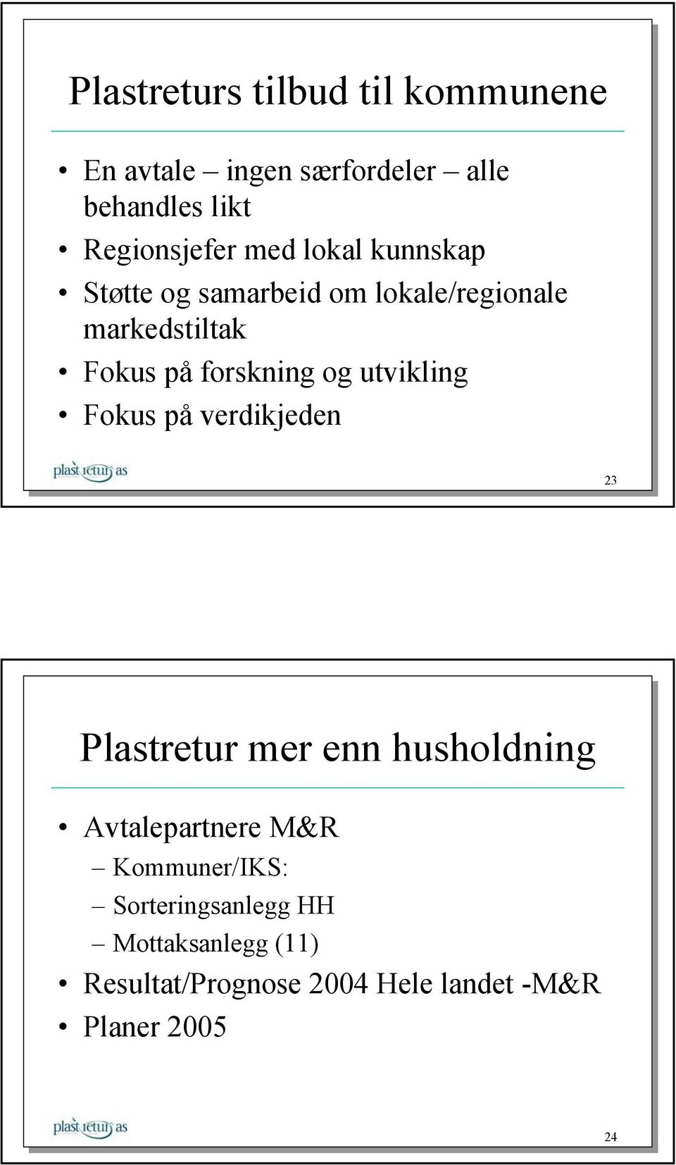 utvikling Fokus på verdikjeden 23 Plastretur mer enn husholdning Avtalepartnere M&R