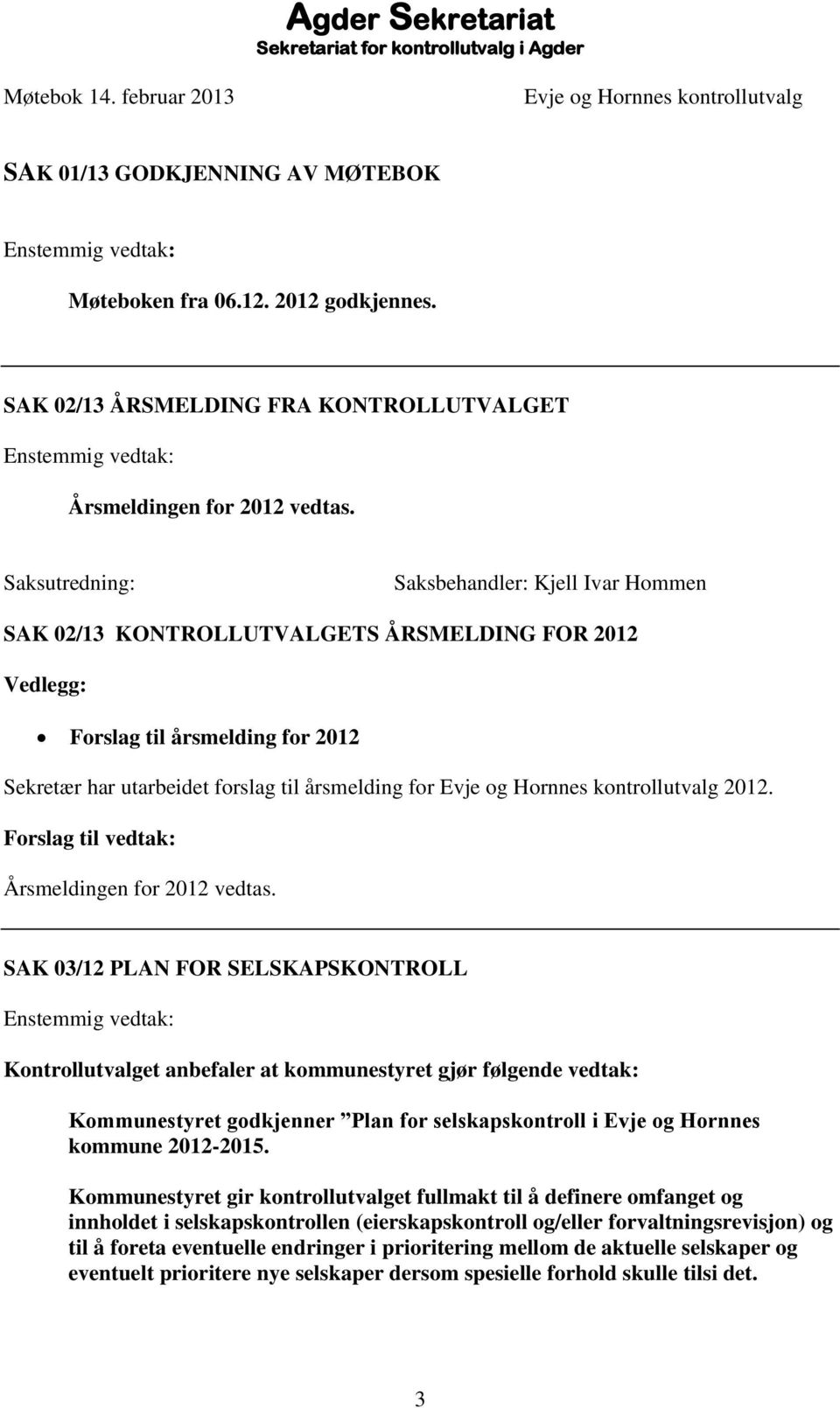 Hornnes kontrollutvalg 2012. Forslag til vedtak: Årsmeldingen for 2012 vedtas.