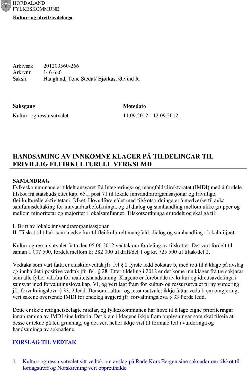 fordele tilskot frå statsbudsjettet kap. 651, post 71 til lokale innvandrarorganisasjonar og frivillige, fleirkulturelle aktivitetar i fylket.