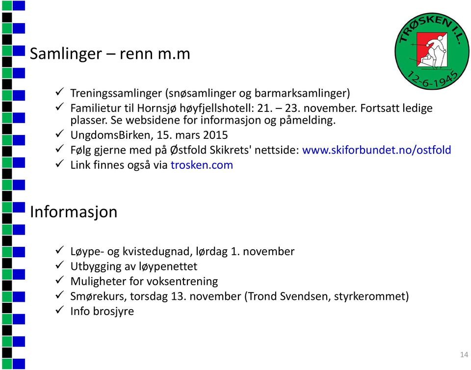 mars 2015 Følg gjerne med på Østfold Skikrets' nettside: www.skiforbundet.no/ostfold Link finnes også via trosken.