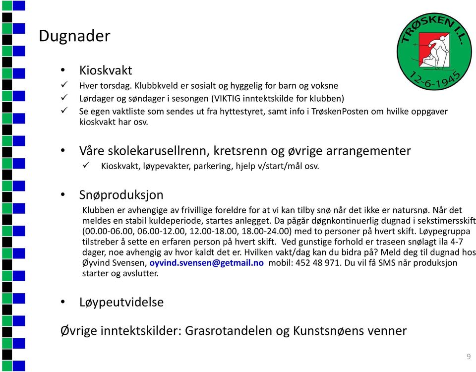 hvilke oppgaver kioskvakt har osv. Våre skolekarusellrenn, kretsrenn og øvrige arrangementer Kioskvakt, løypevakter, parkering, hjelp v/start/mål osv.