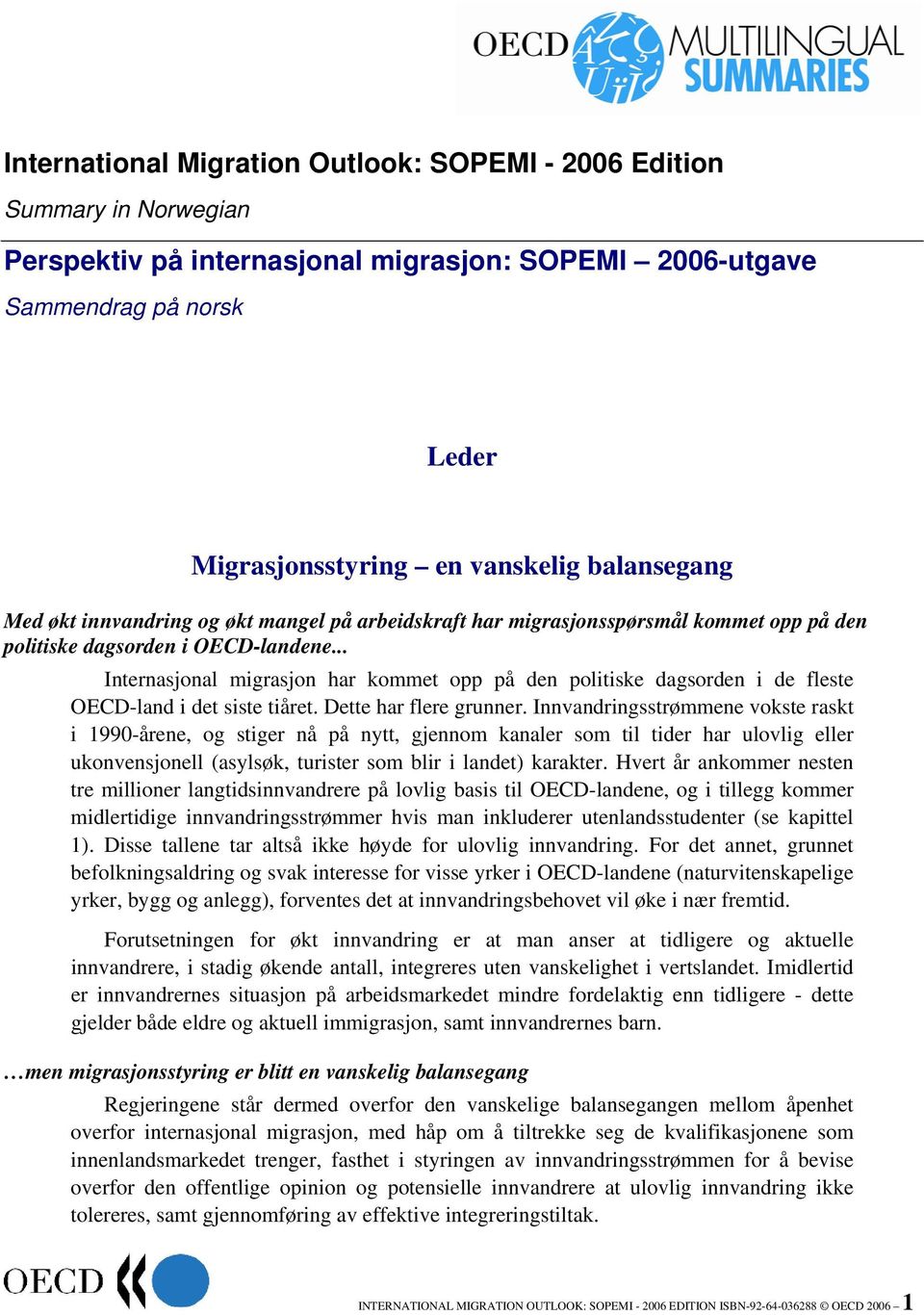 .. Internasjonal migrasjon har kommet opp på den politiske dagsorden i de fleste OECD-land i det siste tiåret. Dette har flere grunner.