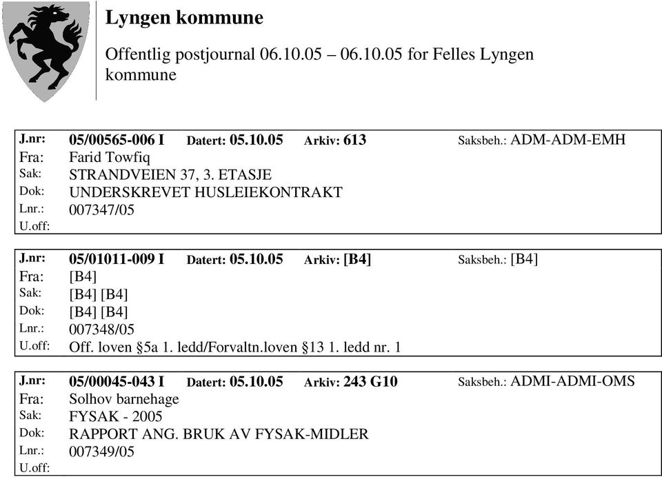 : [B4] Fra: [B4] Sak: [B4] [B4] Dok: [B4] [B4] Lnr.: 007348/05 Off. loven 5a 1. ledd/forvaltn.loven 13 1. ledd nr. 1 J.