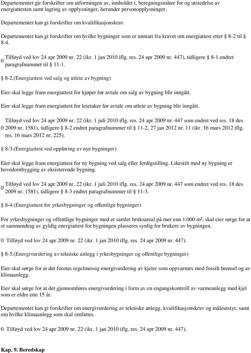 22 (ikr. 1 jan 21 iflg. res. 24 apr 29 nr. 447), tidligere 8-1 endret paragrafnummer til 11-1. 8-2.