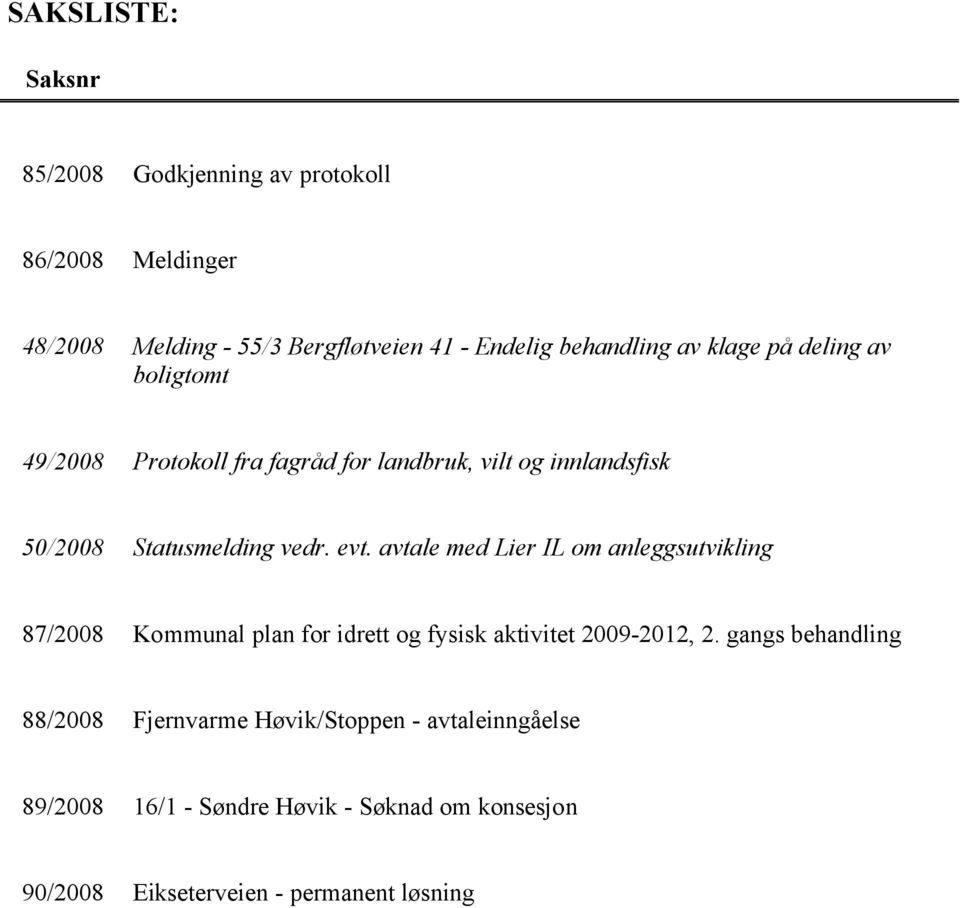 avtale med Lier IL om anleggsutvikling 87/2008 Kommunal plan for idrett og fysisk aktivitet 2009-2012, 2.