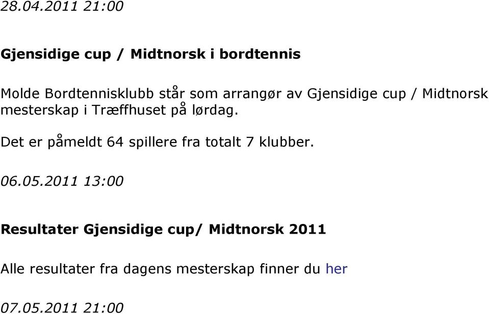 arrangør av Gjensidige cup / Midtnorsk mesterskap i Træffhuset på lørdag.